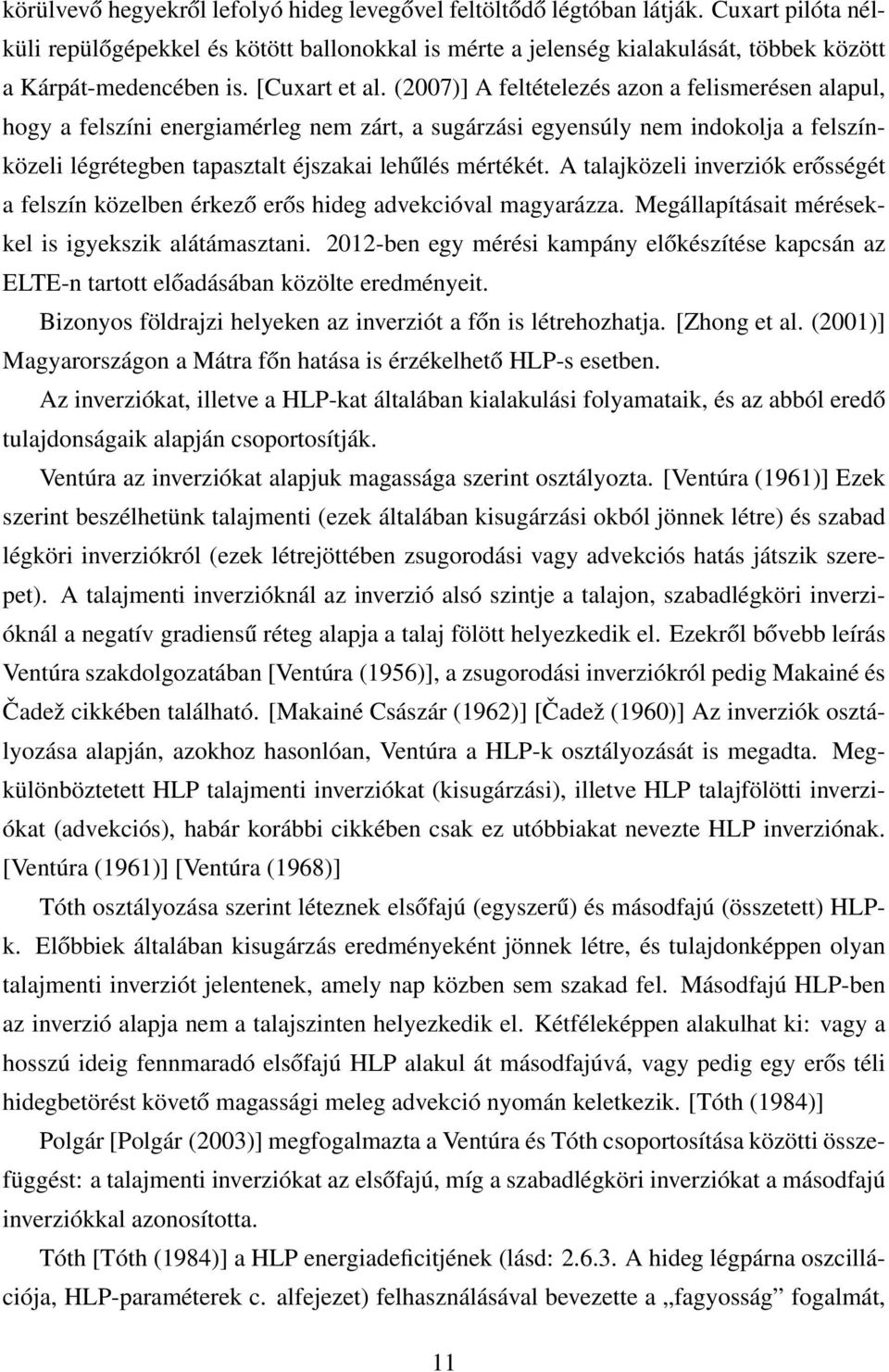 (2007)] A feltételezés azon a felismerésen alapul, hogy a felszíni energiamérleg nem zárt, a sugárzási egyensúly nem indokolja a felszínközeli légrétegben tapasztalt éjszakai lehűlés mértékét.