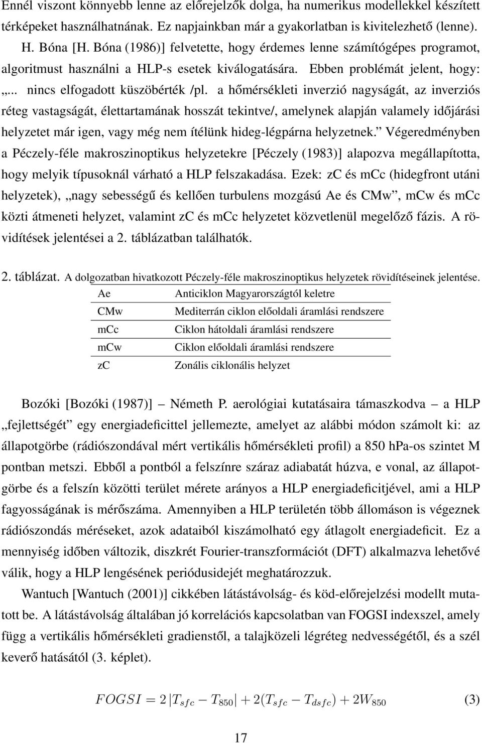 a hőmérsékleti inverzió nagyságát, az inverziós réteg vastagságát, élettartamának hosszát tekintve/, amelynek alapján valamely időjárási helyzetet már igen, vagy még nem ítélünk hideg-légpárna