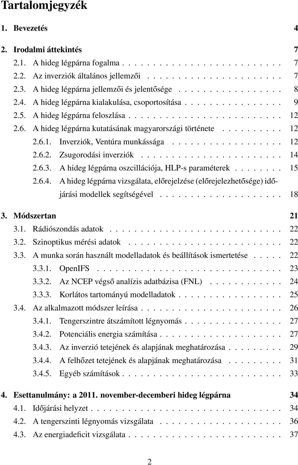 A hideg légpárna kutatásának magyarországi története.......... 12 2.6.1. Inverziók, Ventúra munkássága.................. 12 2.6.2. Zsugorodási inverziók....................... 14 2.6.3.