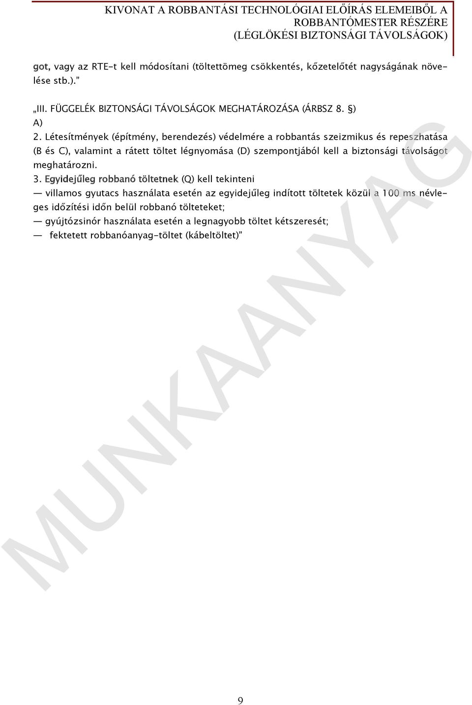 Létesítmények (építmény, berendezés) védelmére a robbantás szeizmikus és repeszhatása (B és C), valamint a rátett töltet légnyomása (D) szempontjából kell a