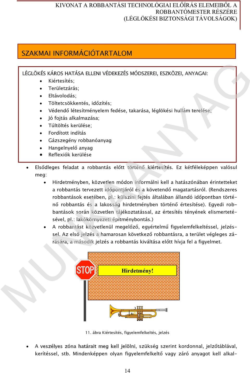 kerülése; Fordított indítás Gázszegény robbanóanyag Hangelnyelő anyag Reflexiók kerülése Hirdetményben, közvetlen módon informálni kell a hatászónában érintetteket a robbantás tervezett időpontjáról