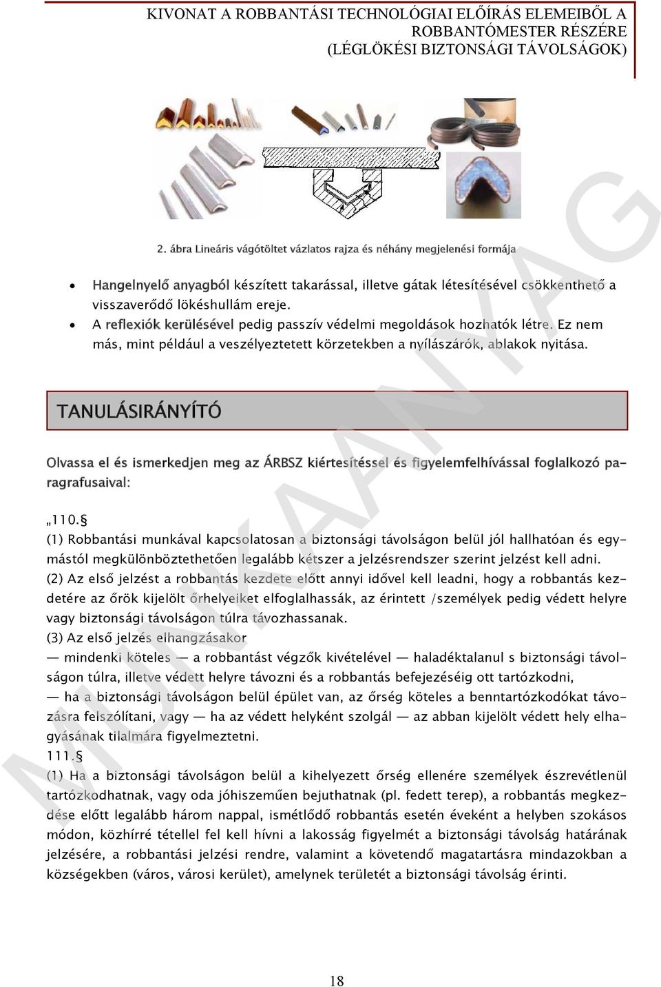 TANULÁSIRÁNYÍTÓ Olvassa el és ismerkedjen meg az ÁRBSZ kiértesítéssel és figyelemfelhívással foglalkozó paragrafusaival: 110.