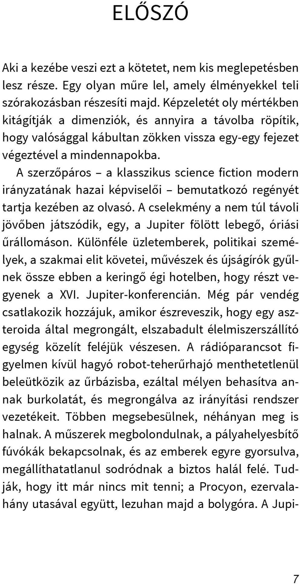 A szerzőpáros a klasszikus science fiction modern irányzatának hazai képviselői bemutatkozó regényét tartja kezében az olvasó.