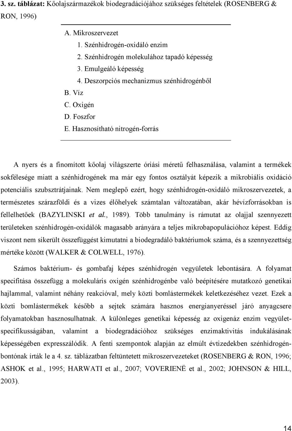 Hasznosítható nitrogén-forrás A nyers és a finomított kőolaj világszerte óriási méretű felhasználása, valamint a termékek sokfélesége miatt a szénhidrogének ma már egy fontos osztályát képezik a