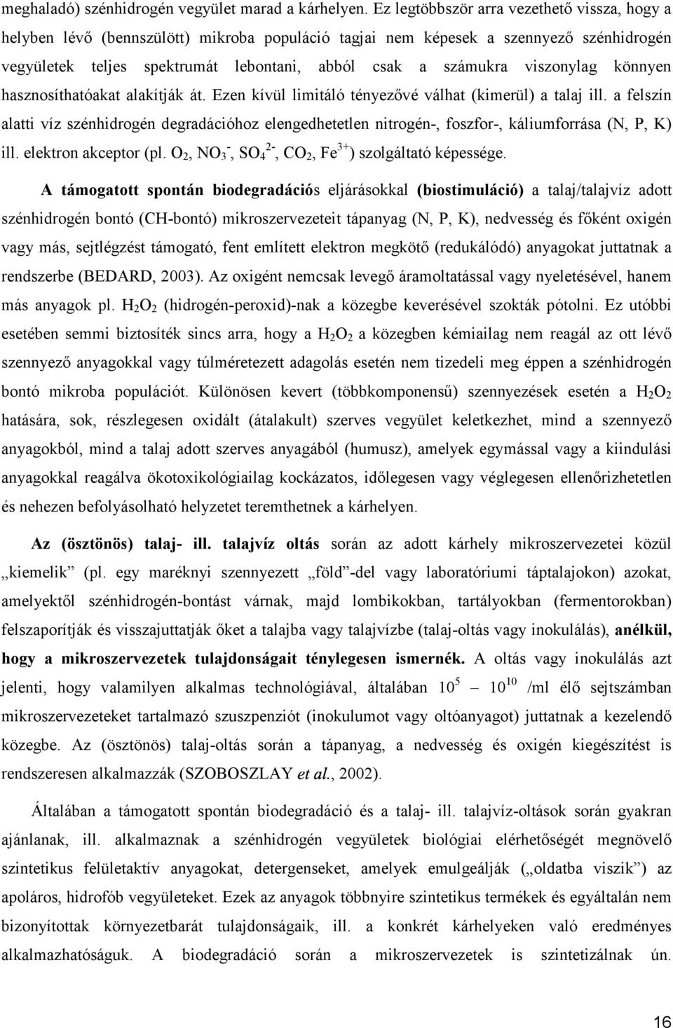 viszonylag könnyen hasznosíthatóakat alakítják át. Ezen kívül limitáló tényezővé válhat (kimerül) a talaj ill.