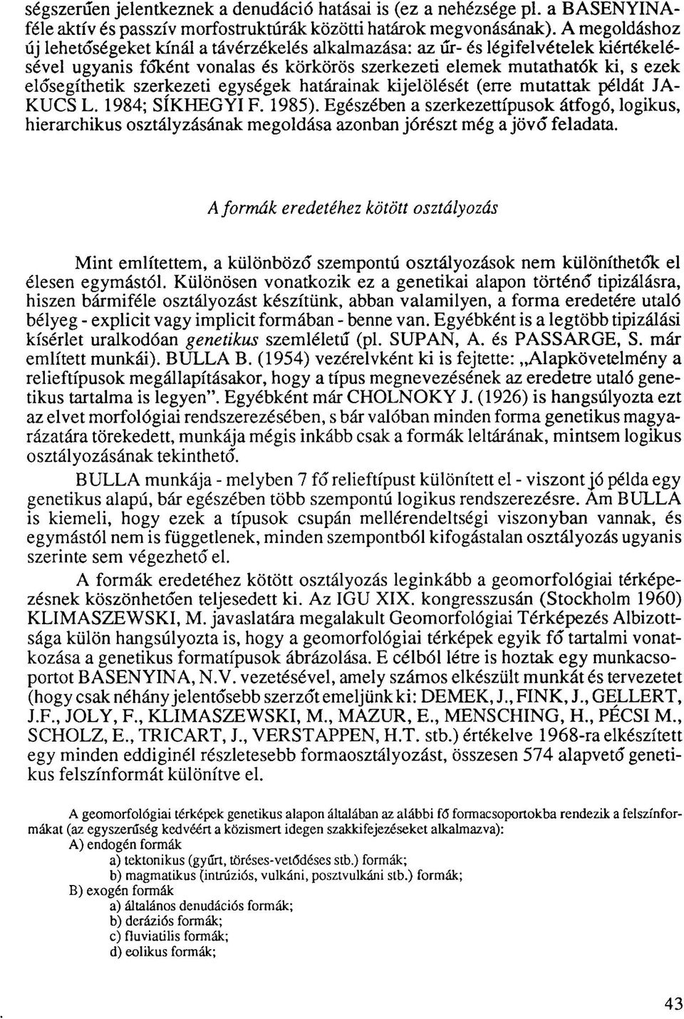 szerkezeti egységek határainak kijelölését (erre mutattak példát JA- KUCS L. 1984; SÍKHEGYI F. 1985).