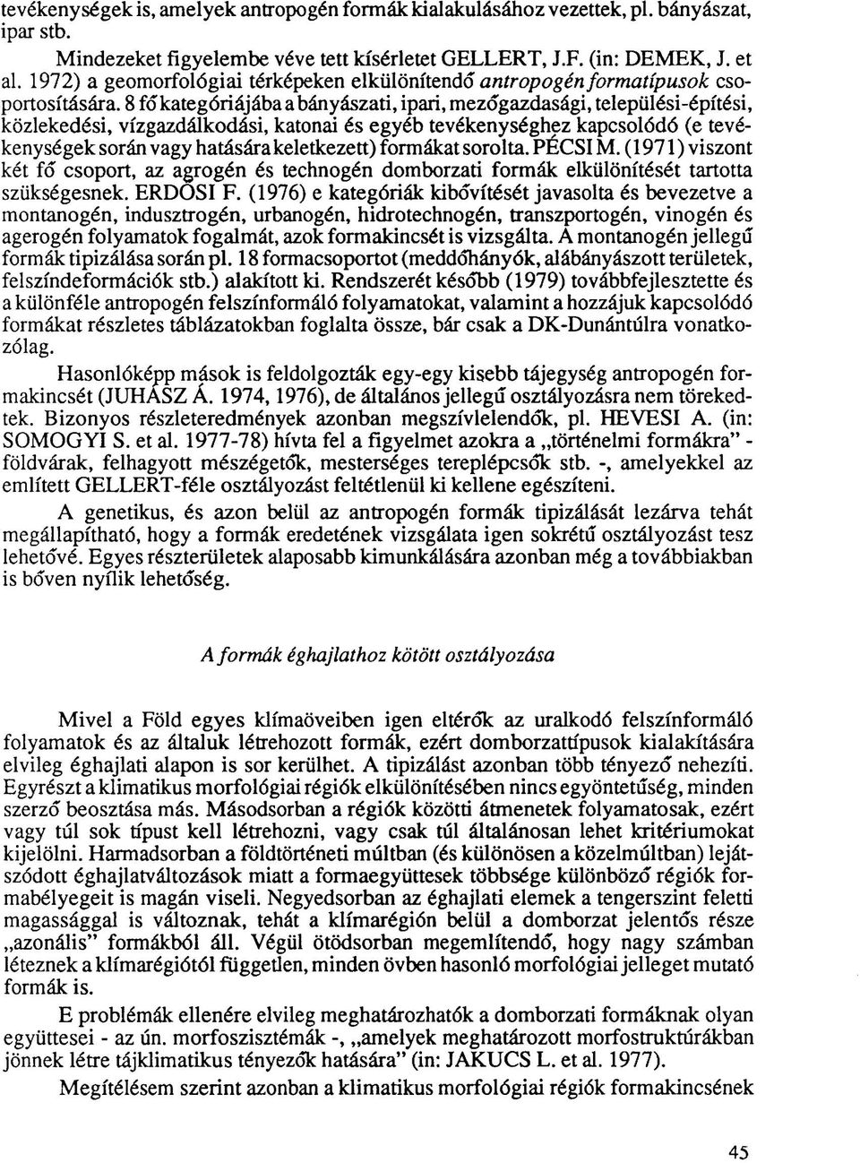 8 főkategóriájábaabányászati, ipari, mezőgazdasági, települési-építési, közlekedési, vízgazdálkodási, katonai és egyéb tevékenységhez kapcsolódó (e tevékenységek során vagy hatására keletkezett)