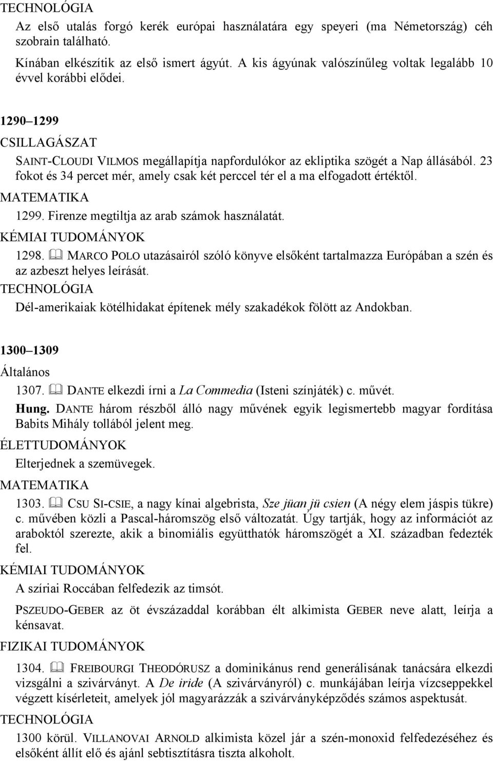 23 fokot és 34 percet mér, amely csak két perccel tér el a ma elfogadott értéktől. 1299. Firenze megtiltja az arab számok használatát. KÉMIAI TUDOMÁNYOK 1298.