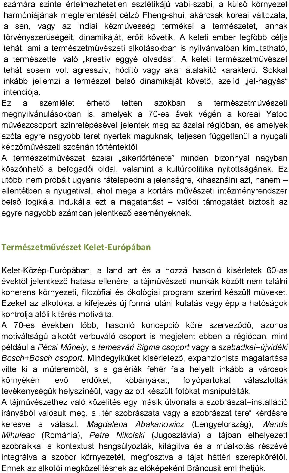 A keleti ember legfőbb célja tehát, ami a természetművészeti alkotásokban is nyilvánvalóan kimutatható, a természettel való kreatív eggyé olvadás.