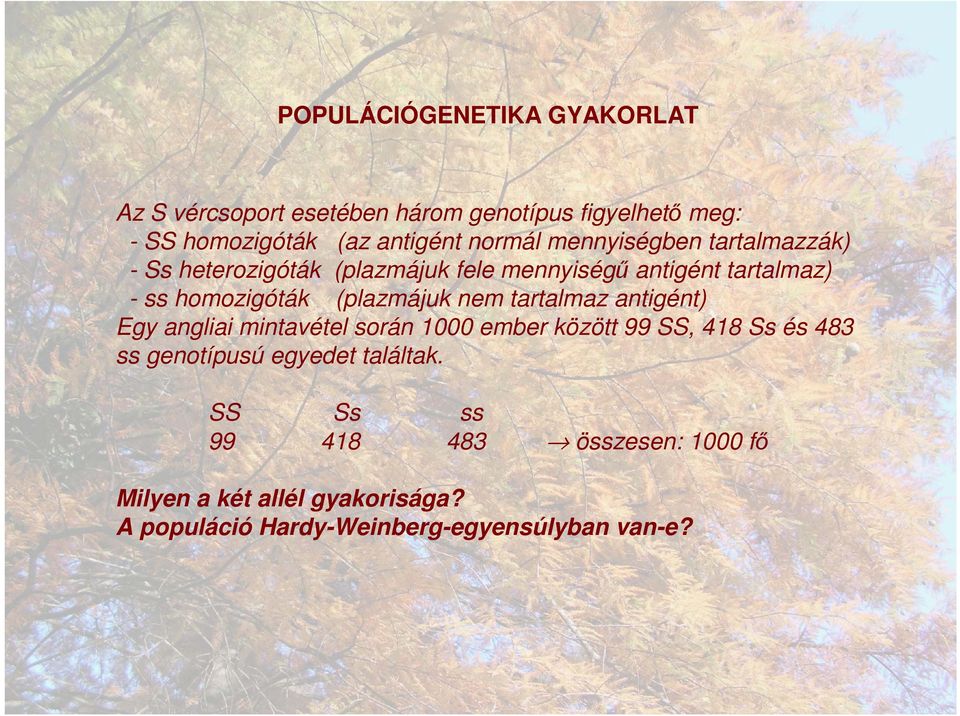 (plazmájuk nem tartalmaz antigént) Egy angliai mintavétel során 1000 ember között 99 SS, 418 Ss és 483 ss genotípusú