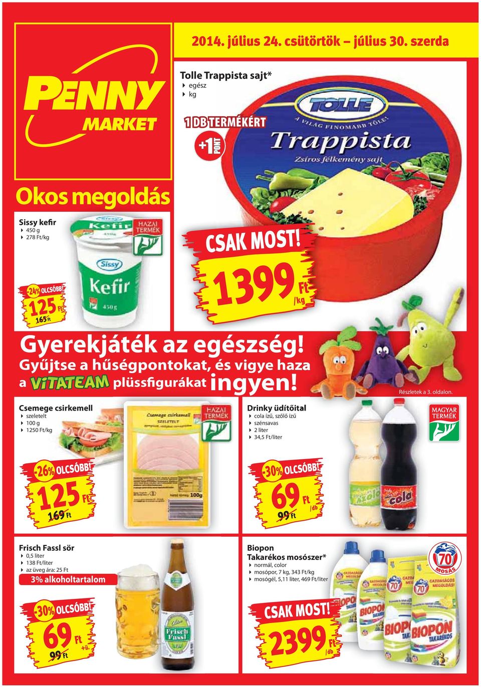 Csemege csirkemell szeletelt 100 g 1250 Ft/kg Drinky üdítőital cola ízű, szőlő ízű szénsavas 2 liter 34,5 Ft/liter -26% OLCSÓBB! -30% OLCSÓBB!