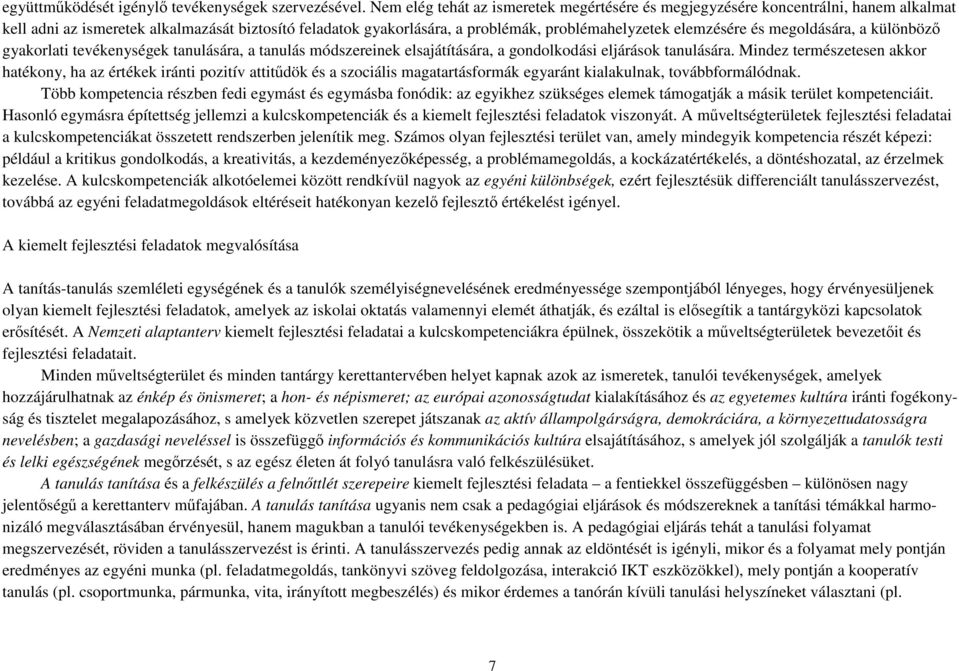 és megoldására, a különböző gyakorlati tevékenységek tanulására, a tanulás módszereinek elsajátítására, a gondolkodási eljárások tanulására.