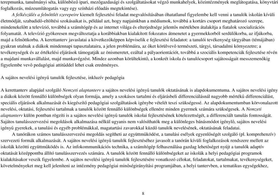 A felkészülés a felnőttlét szerepeire kiemelt fejlesztési feladat megvalósításában óhatatlanul figyelembe kell venni a tanulók iskolán kívüli életmódját, szabadidő-eltöltési szokásaikat is, például