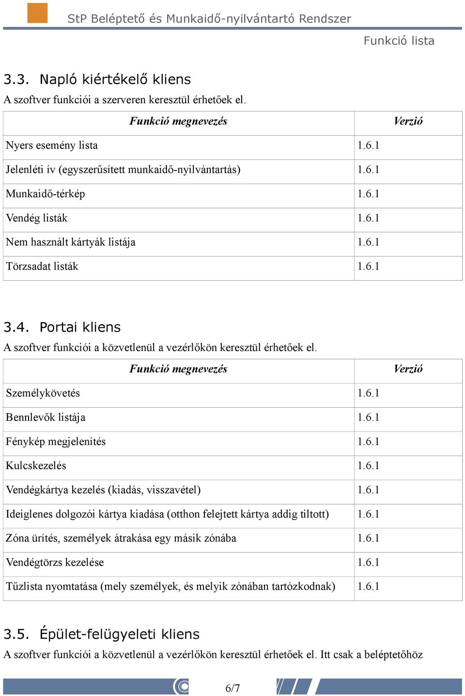 Portai kliens A szoftver funkciói a közvetlenül a vezérlőkön keresztül érhetőek el.