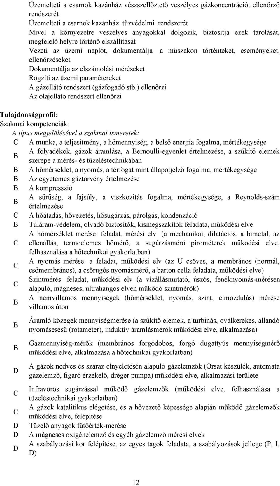 az üzemi paramétereket A gázellátó rendszert (gázfogadó stb.