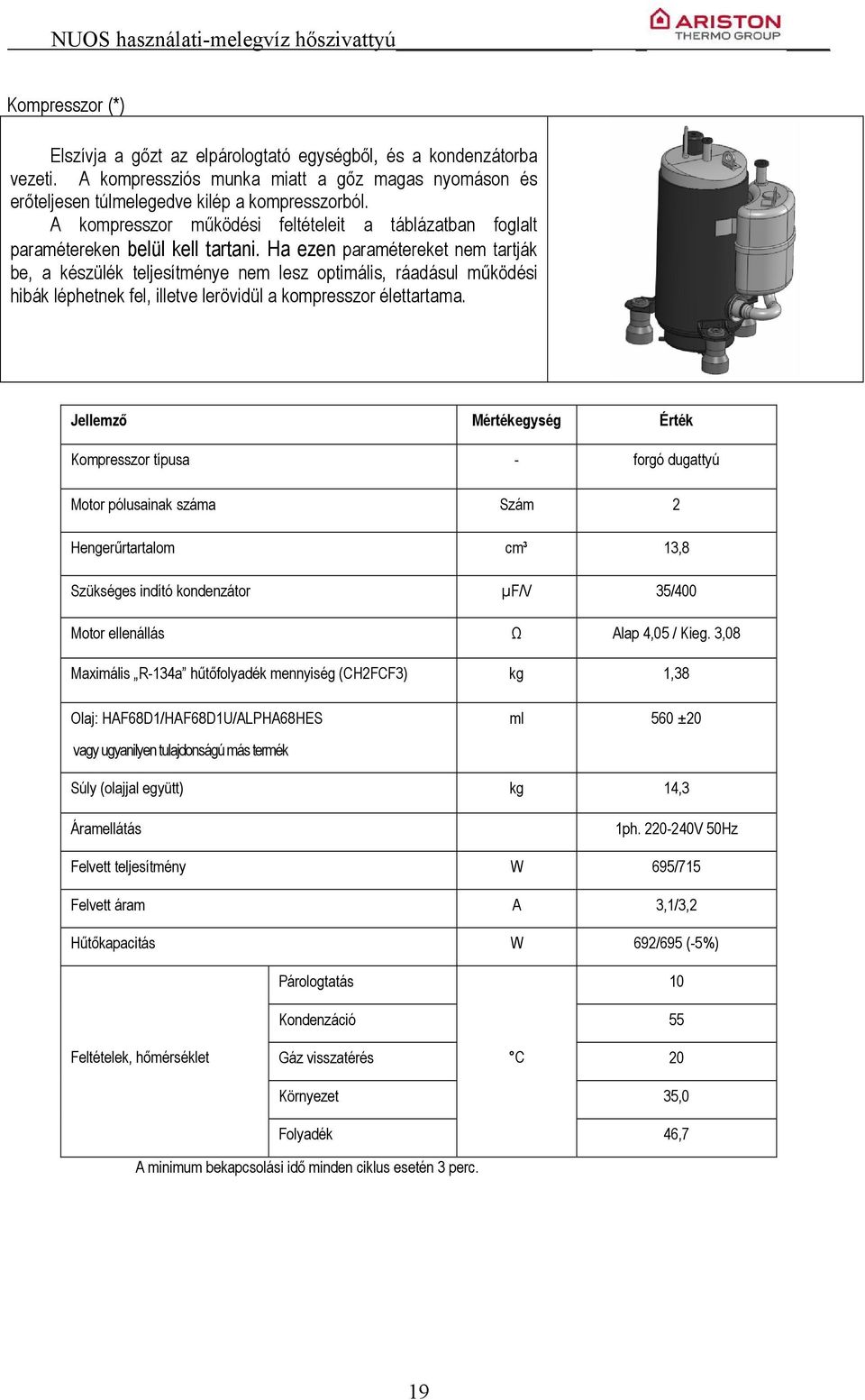 Ha ezen paramétereket nem tartják be, a készülék teljesítménye nem lesz optimális, ráadásul működési hibák léphetnek fel, illetve lerövidül a kompresszor élettartama.