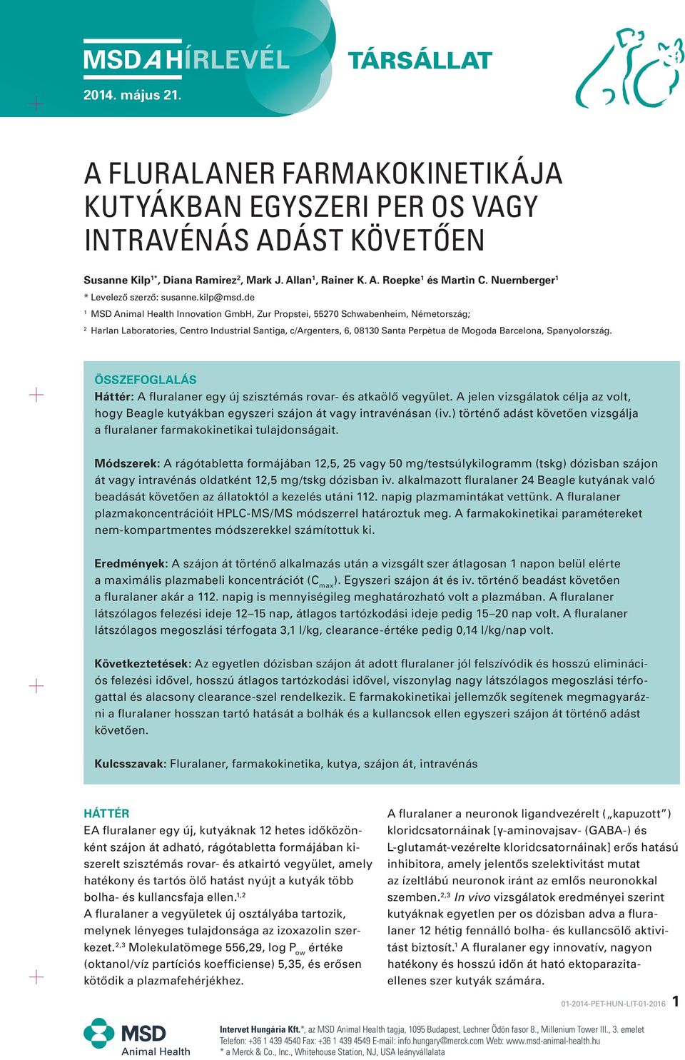 de MSD Animal Health Innovation GmbH, Zur Propstei, 55270 Schwabenheim, Németország; 2 Harlan Laboratories, Centro Industrial Santiga, c/argenters, 6, 0830 Santa Perpètua de Mogoda Barcelona,