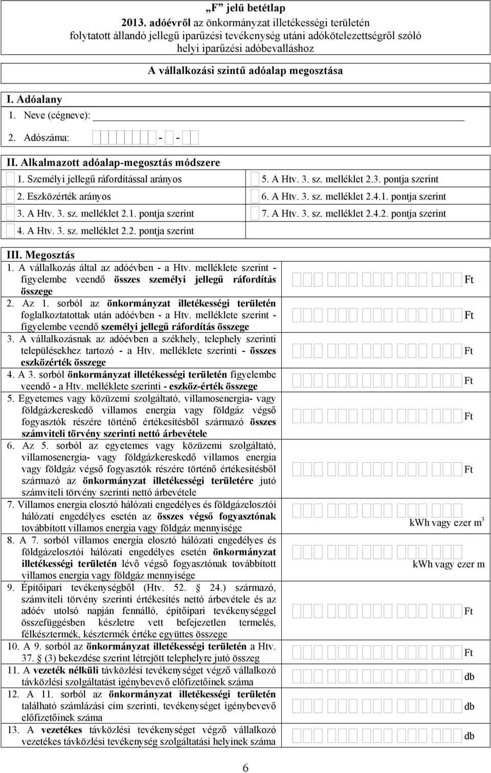 Megosztás A vállalkozás által az adóévben - a Htv. melléklete szerint - figyelembe veendő összes személyi jellegű ráfordítás összege 2.