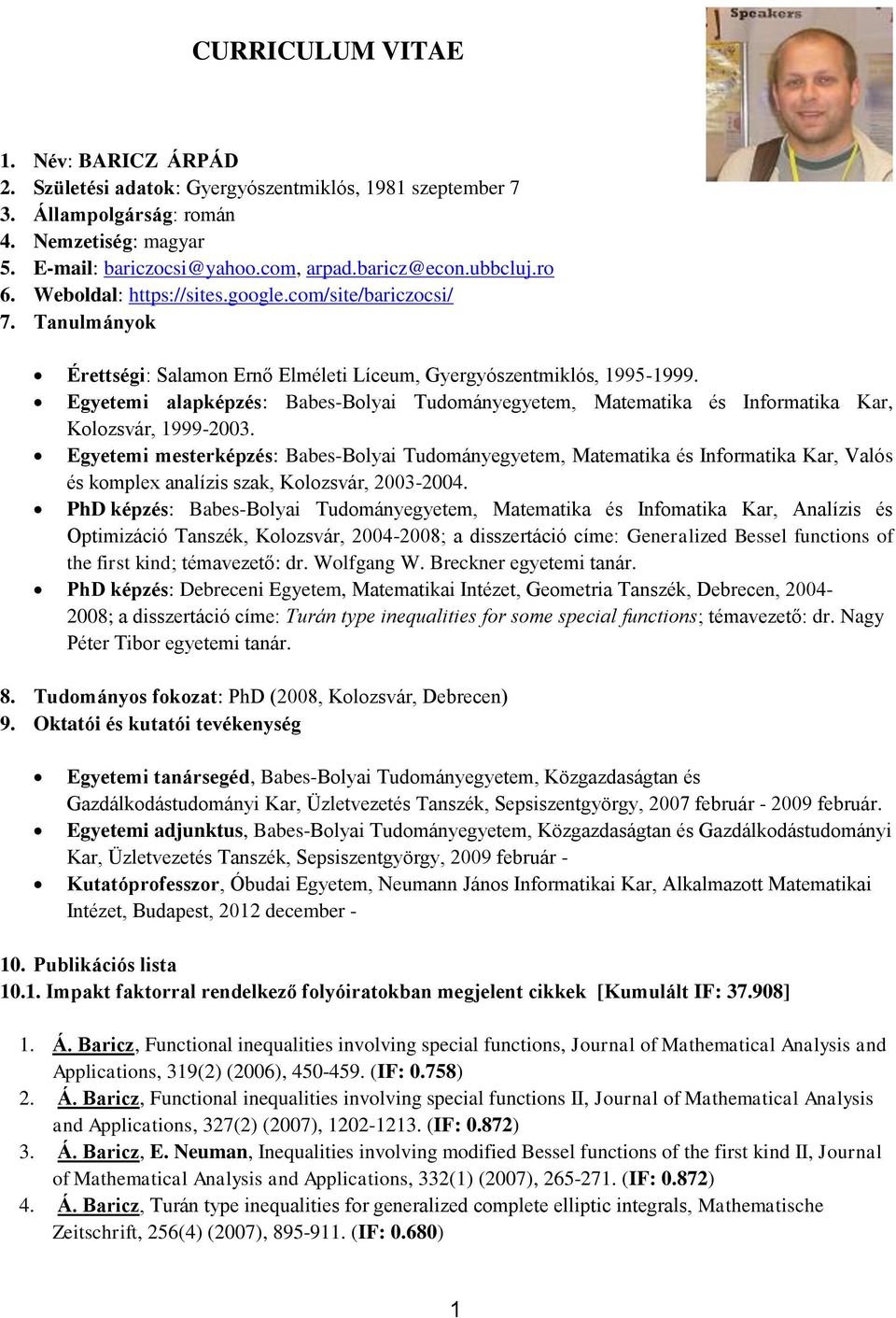 Egyetemi alapképzés: Babes-Bolyai Tudományegyetem, Matematika és Informatika Kar, Kolozsvár, 1999-2003.