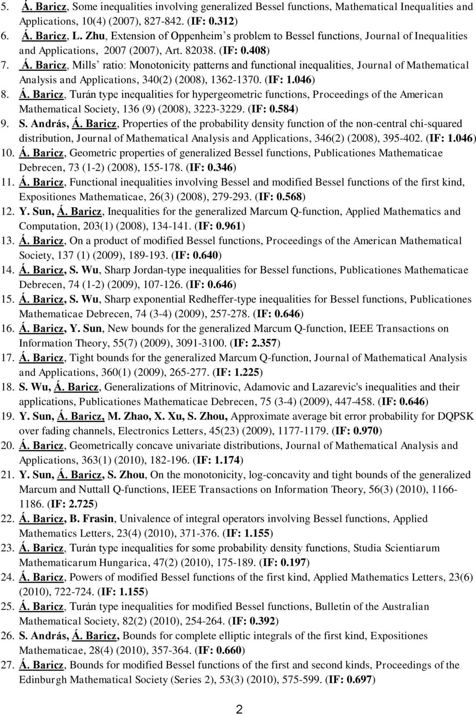 Baricz, Mills ratio: Monotonicity patterns and functional inequalities, Journal of Mathematical Analysis and Applications, 340(2) (2008), 1362-1370. (IF: 1.046) 8. Á.