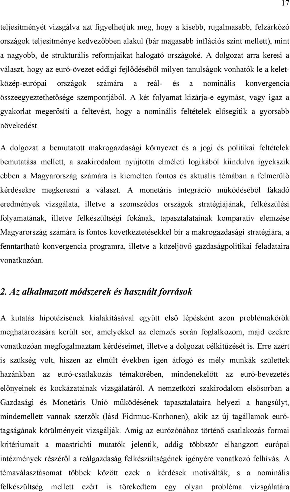 A dolgozat arra keresi a választ, hogy az euró-övezet eddigi fejlődéséből milyen tanulságok vonhatók le a keletközép-európai országok számára a reál- és a nominális konvergencia összeegyeztethetősége