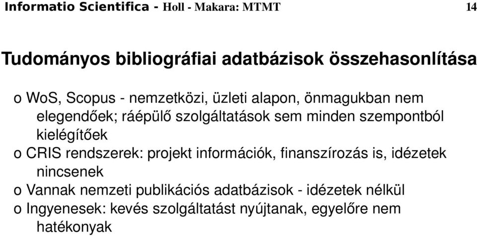 kielégítőek o CRIS rendszerek: projekt információk, finanszírozás is, idézetek nincsenek o Vannak nemzeti