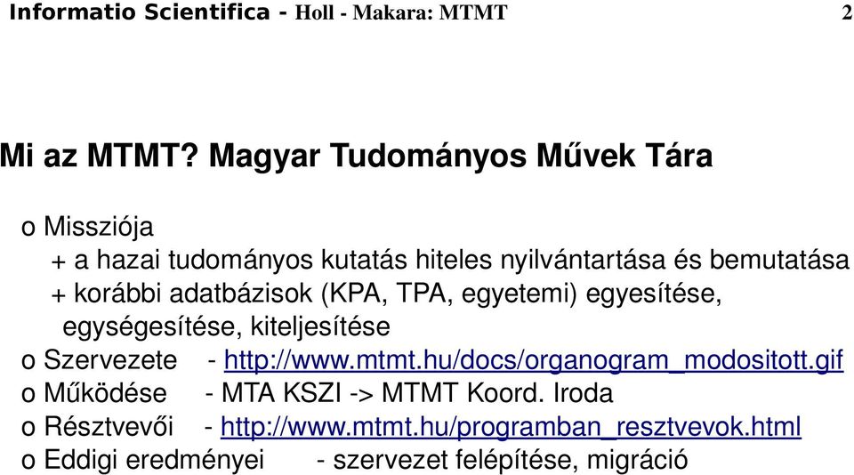 korábbi adatbázisok (KPA, TPA, egyetemi) egyesítése, egységesítése, kiteljesítése o Szervezete http://www.mtmt.