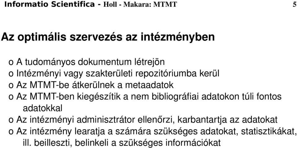 nem bibliográfiai adatokon túli fontos adatokkal o Az intézményi adminisztrátor ellenőrzi, karbantartja az adatokat o