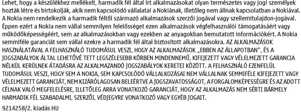 Éppen ezért a Nokia nem vállal semmilyen felelősséget ezen alkalmazások végfelhasználói támogatásáért vagy működőképességéért, sem az alkalmazásokban vagy ezekben az anyagokban bemutatott