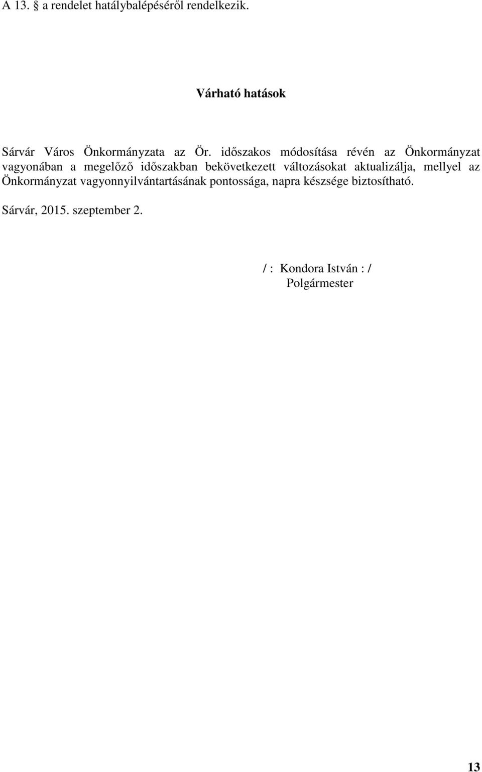 időszakos módosítása révén az Önkormányzat vagyonában a megelőző időszakban bekövetkezett