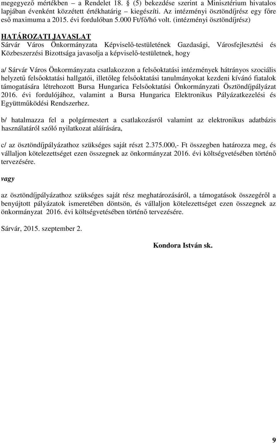 (intézményi ösztöndíjrész) HATÁROZATI JAVASLAT Sárvár Város Önkormányzata Képviselő-testületének Gazdasági, Városfejlesztési és Közbeszerzési Bizottsága javasolja a képviselő-testületnek, hogy a/