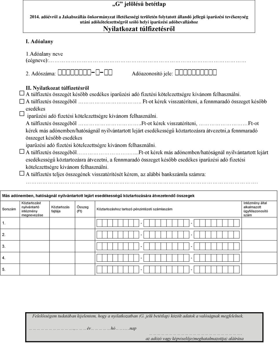 I. Adóalany 1.Adóalany neve (cégneve): 2. Adószáma: - - Adóazonosító jele: II.