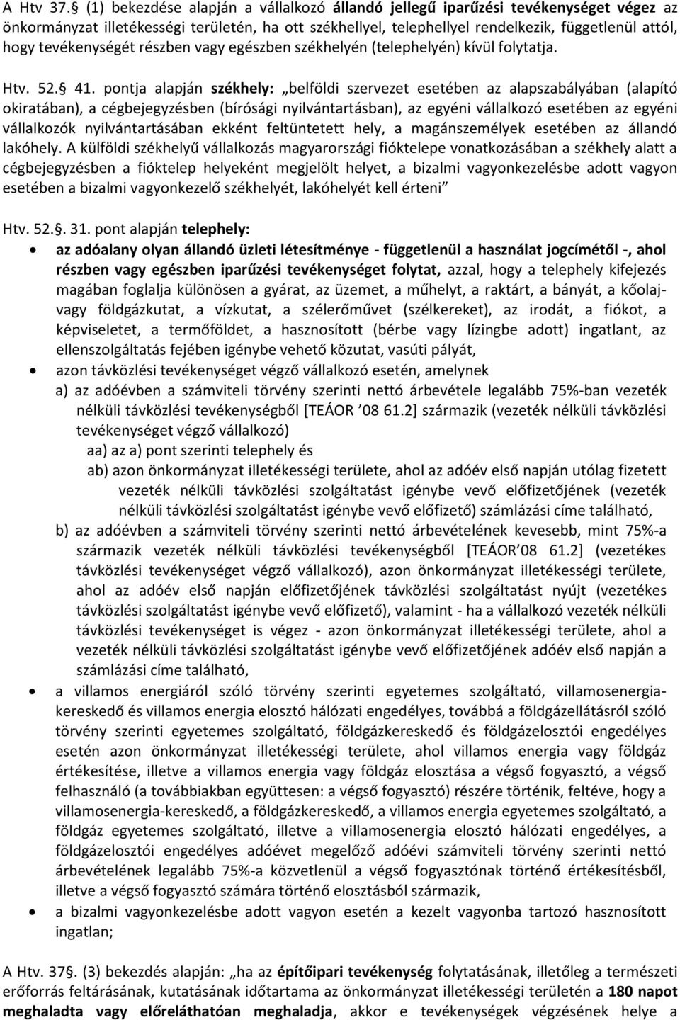 tevékenységét részben vagy egészben székhelyén (telephelyén) kívül folytatja. Htv. 52. 41.