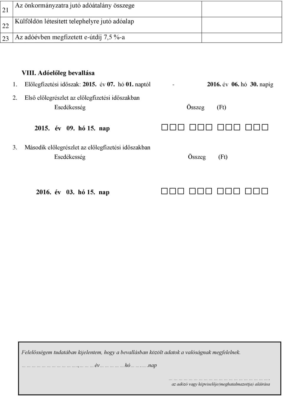 Első előlegrészlet az előlegfizetési időszakban Esedékesség Összeg () 2015. év 09. hó 15. nap 3.