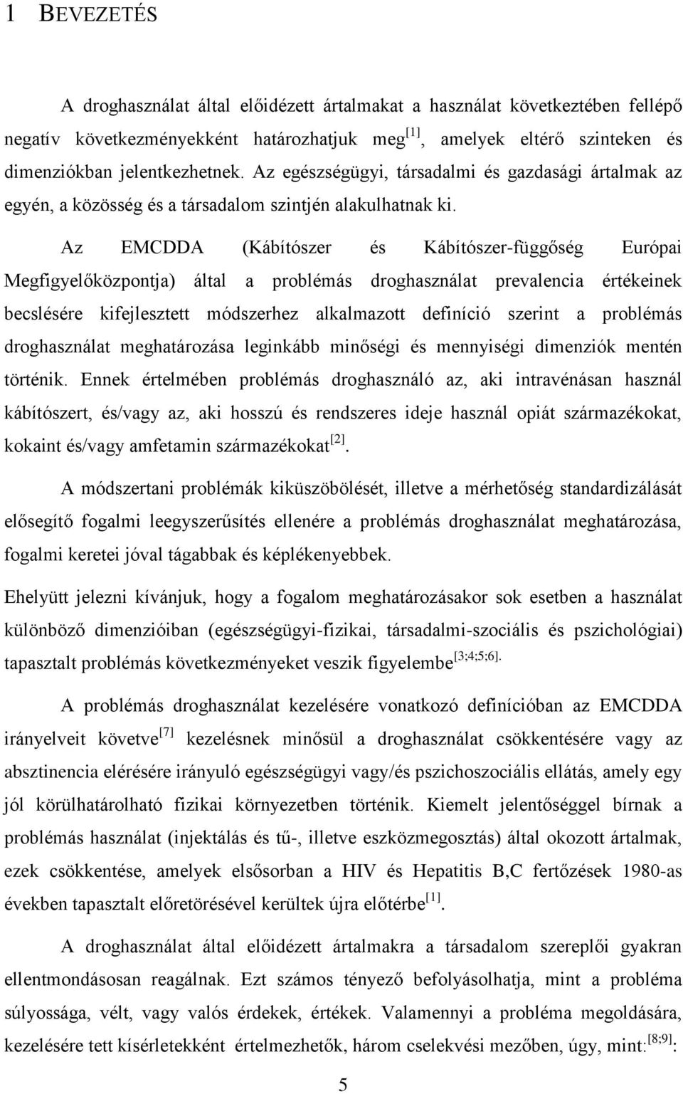 Az EMCDDA (Kábítószer és Kábítószer-függőség Európai Megfigyelőközpontja) által a problémás droghasználat prevalencia értékeinek becslésére kifejlesztett módszerhez alkalmazott definíció szerint a