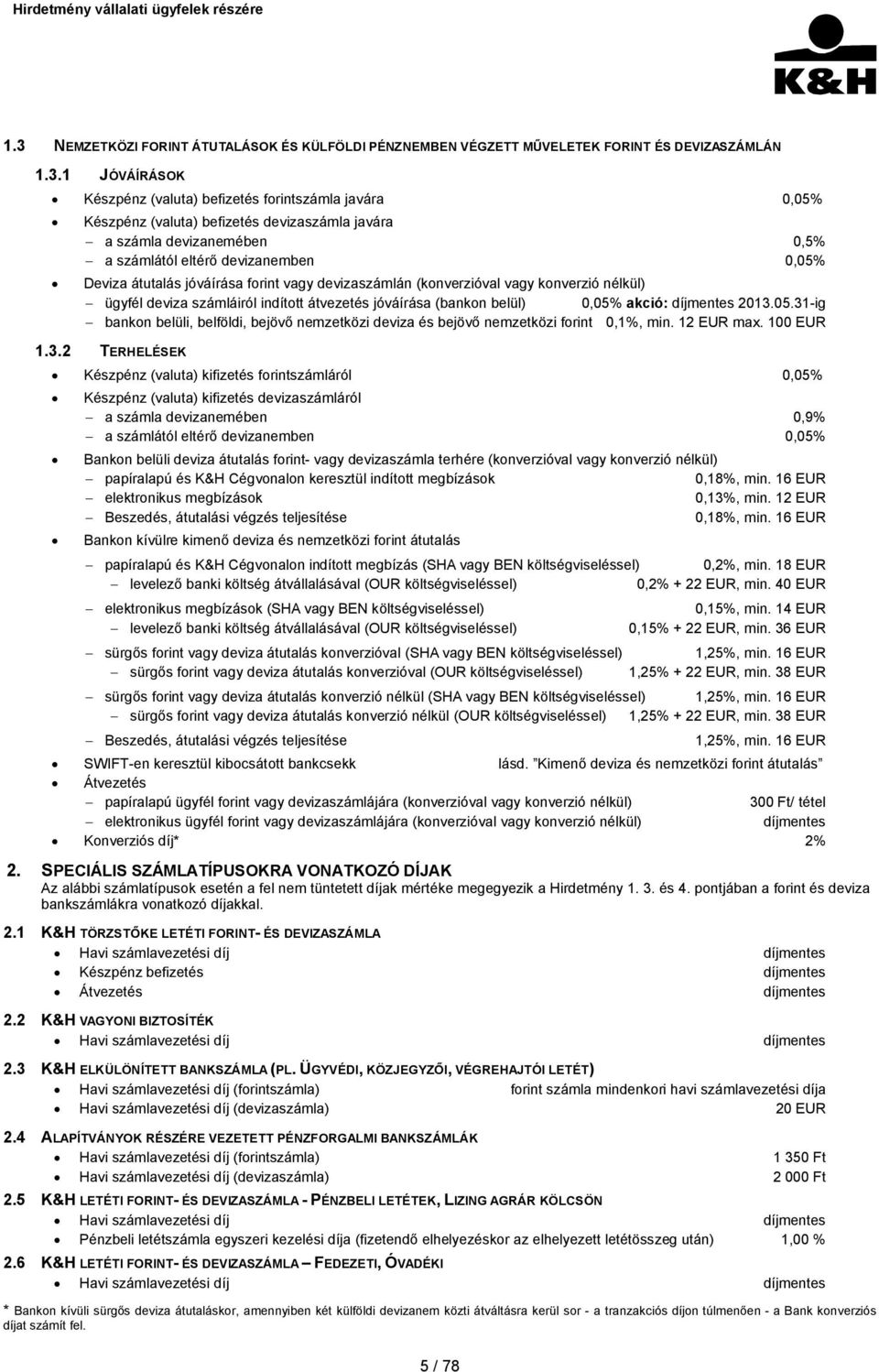 indított átvezetés jóváírása (bankon belül) 0,05% akció: díjmentes 2013.