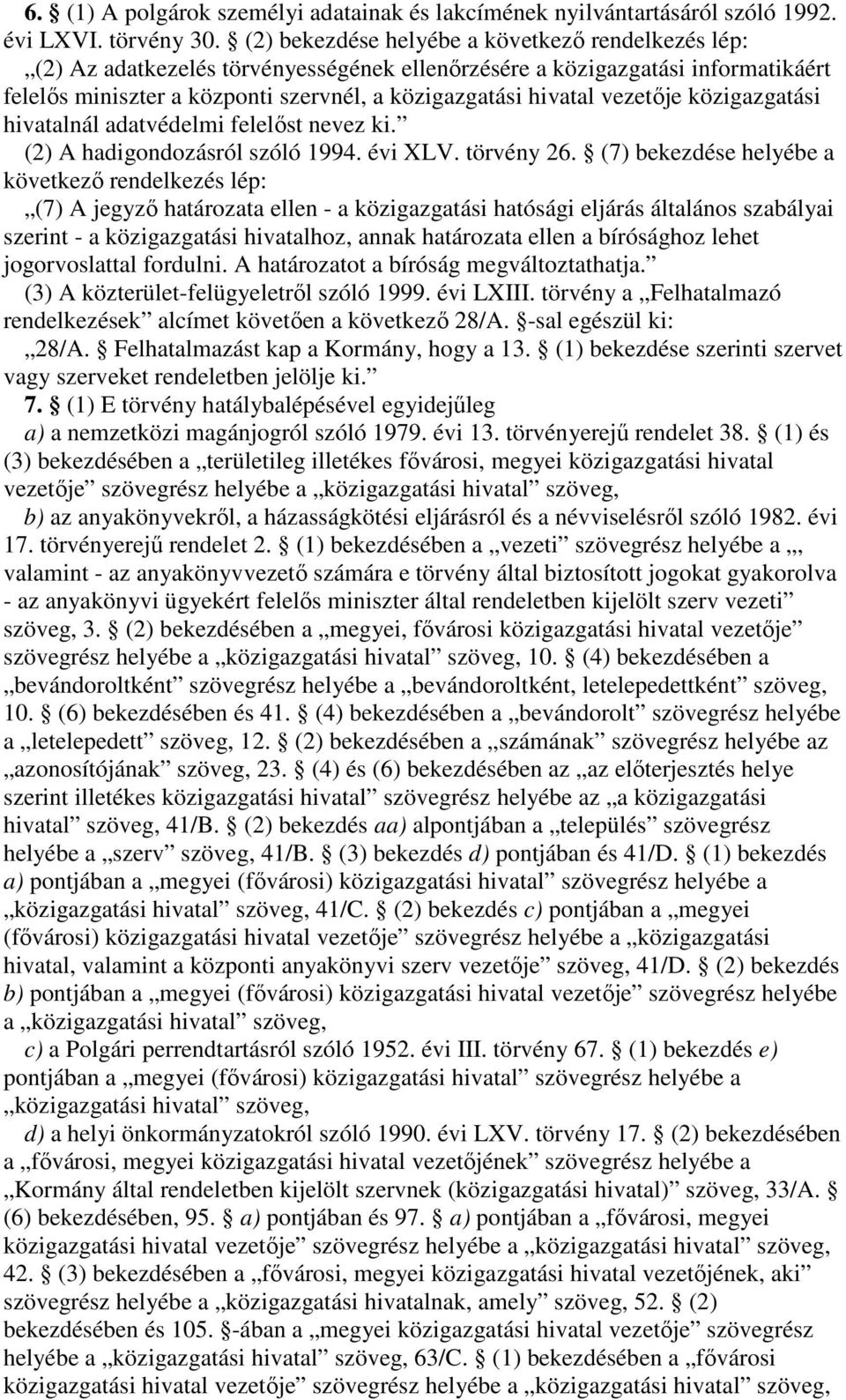 közigazgatási hivatalnál adatvédelmi felelst nevez ki. (2) A hadigondozásról szóló 1994. évi XLV. törvény 26.