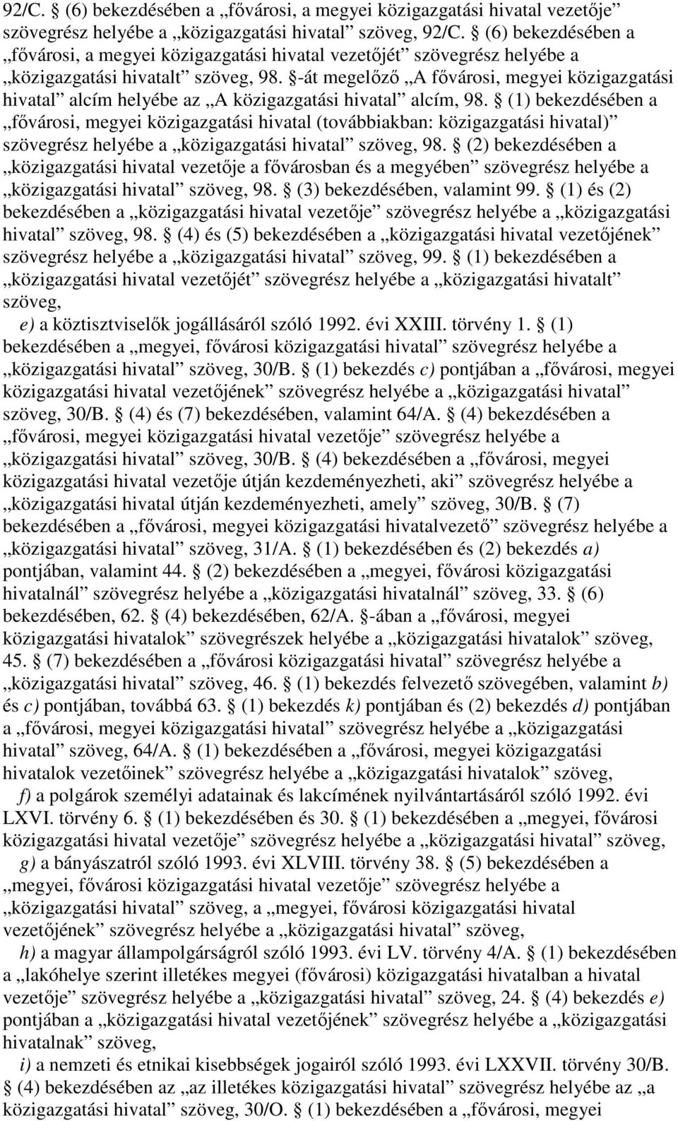 -át megelz A fvárosi, megyei közigazgatási hivatal alcím helyébe az A közigazgatási hivatal alcím, 98.