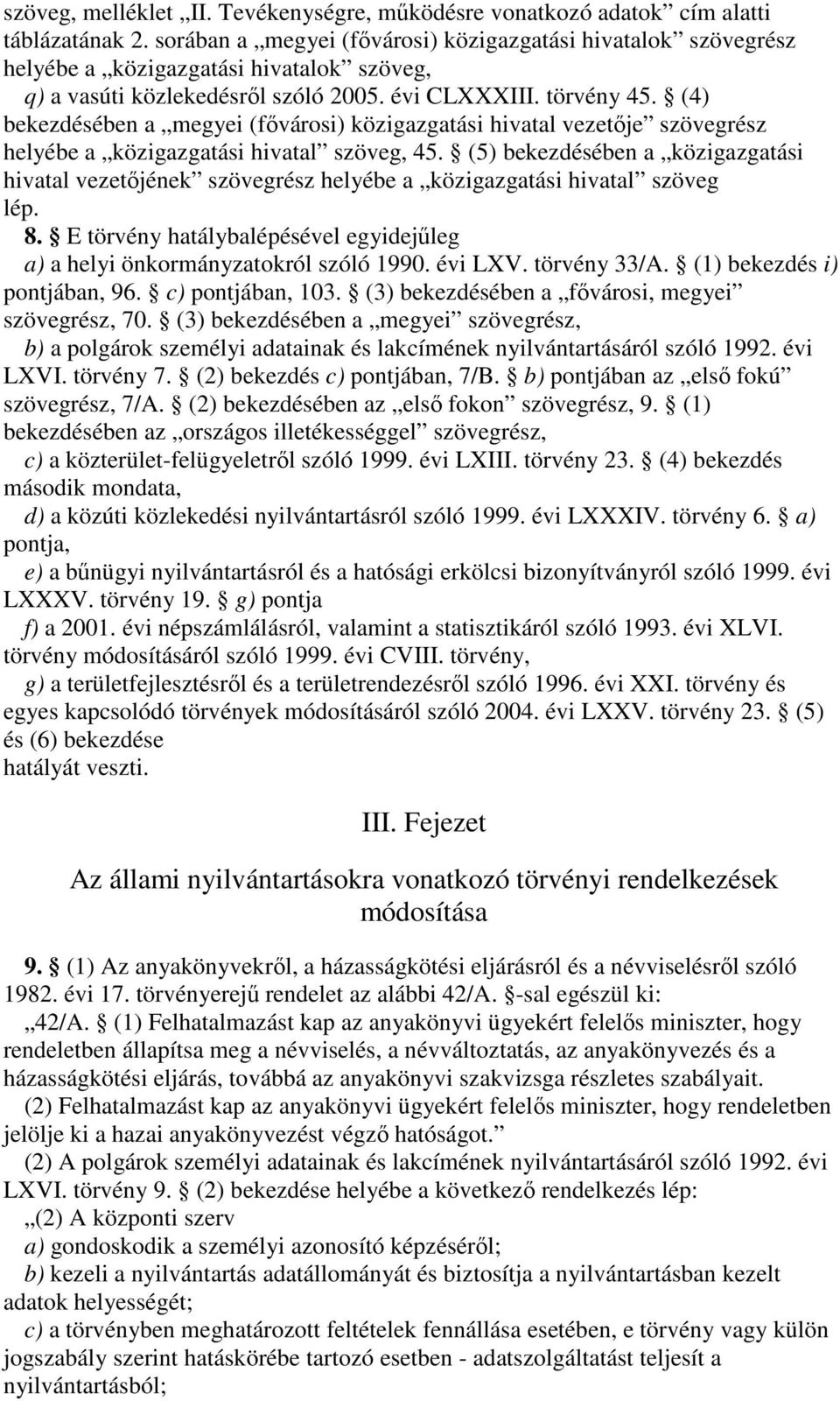 (4) bekezdésében a megyei (fvárosi) közigazgatási hivatal vezetje szövegrész helyébe a közigazgatási hivatal szöveg, 45.