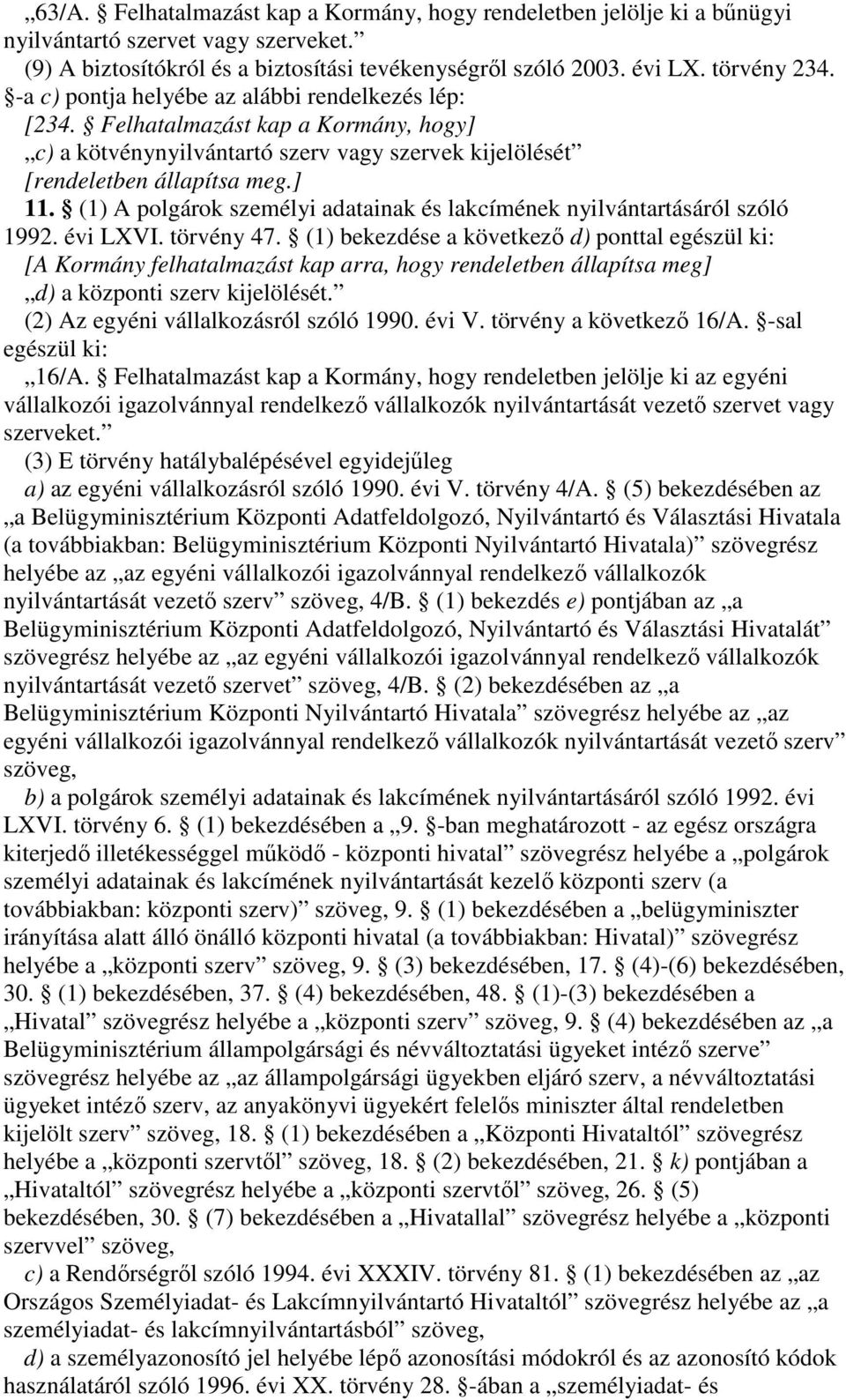 (1) A polgárok személyi adatainak és lakcímének nyilvántartásáról szóló 1992. évi LXVI. törvény 47.