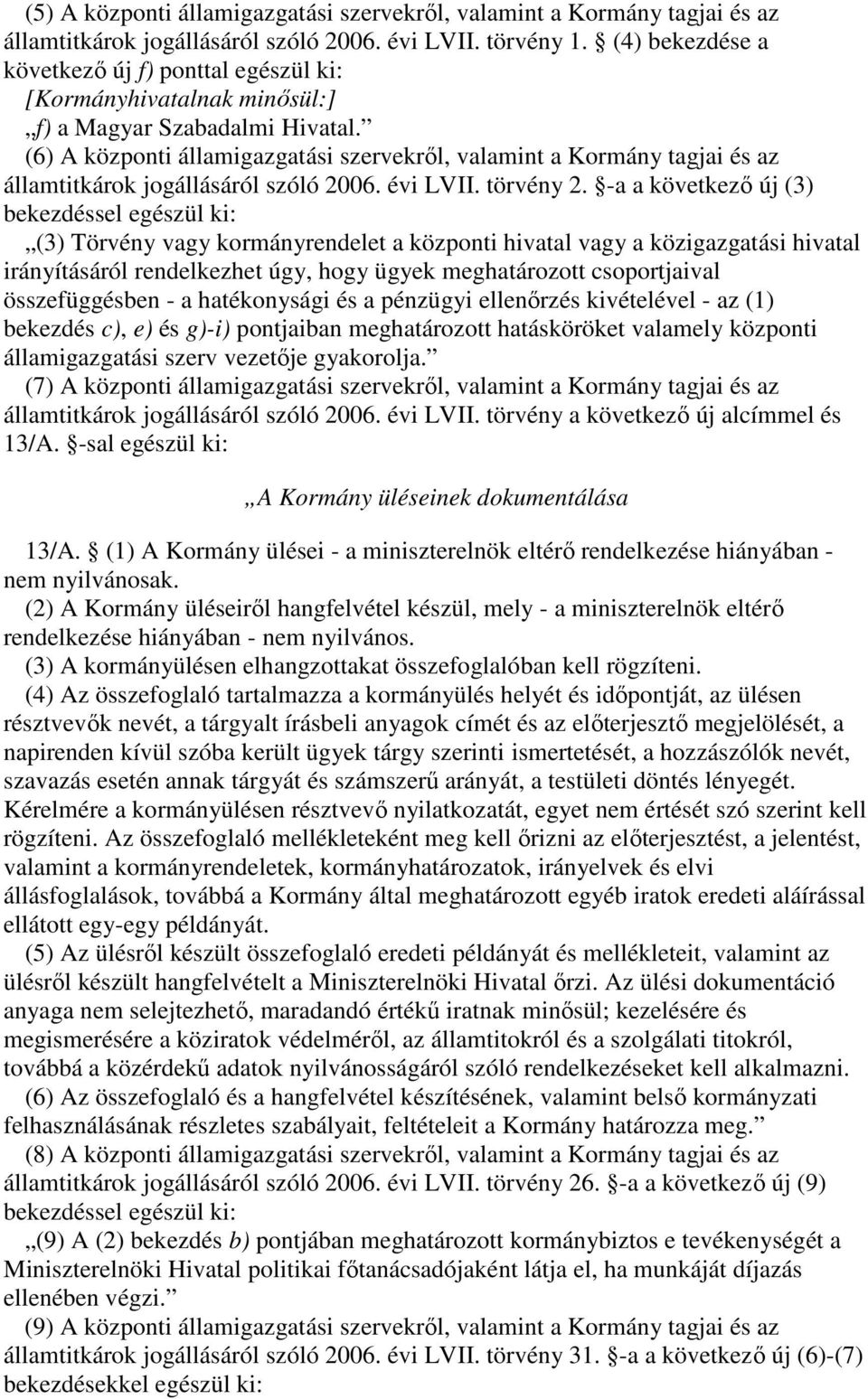 (6) A központi államigazgatási szervekrl, valamint a Kormány tagjai és az államtitkárok jogállásáról szóló 2006. évi LVII. törvény 2.