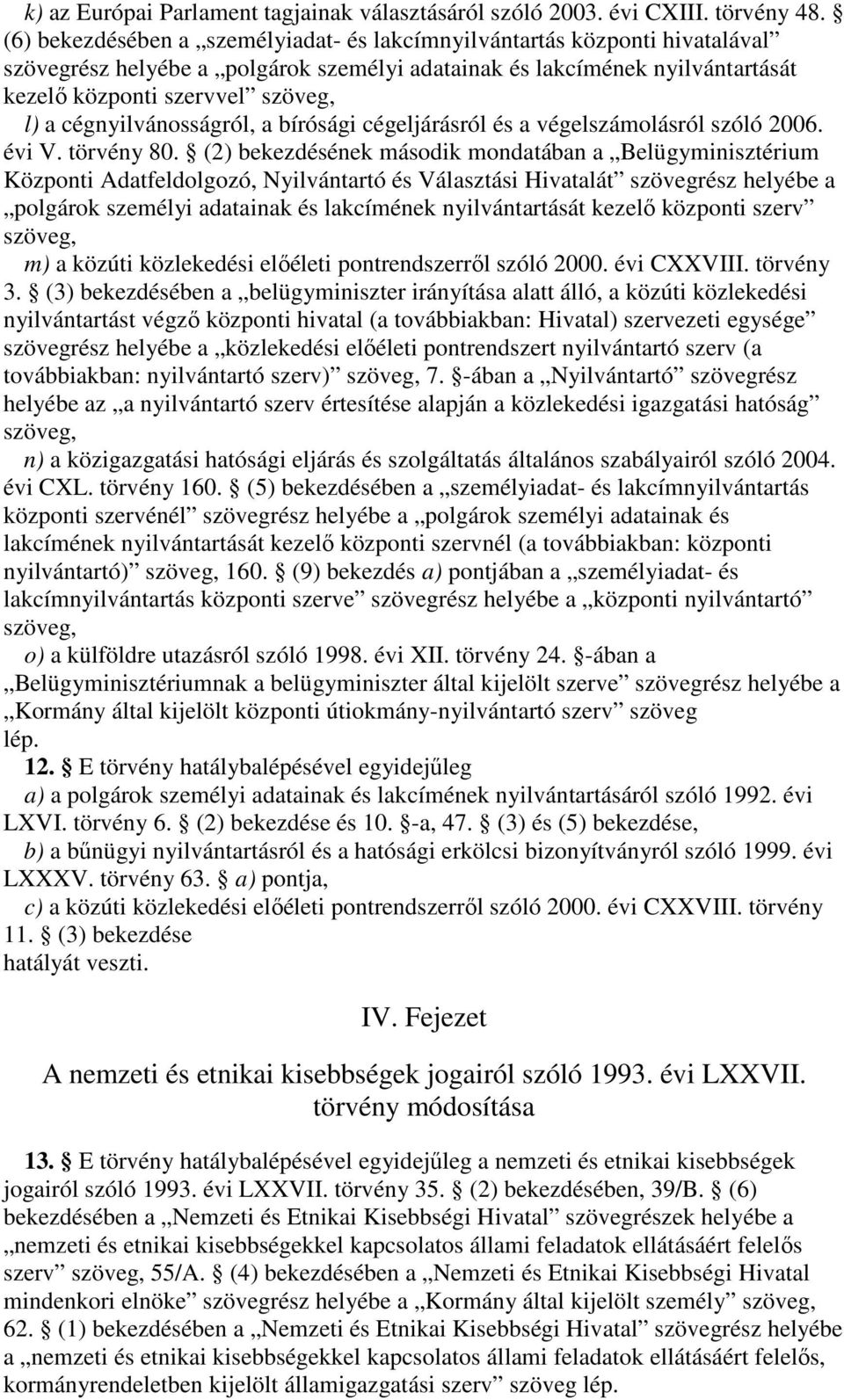 cégnyilvánosságról, a bírósági cégeljárásról és a végelszámolásról szóló 2006. évi V. törvény 80.