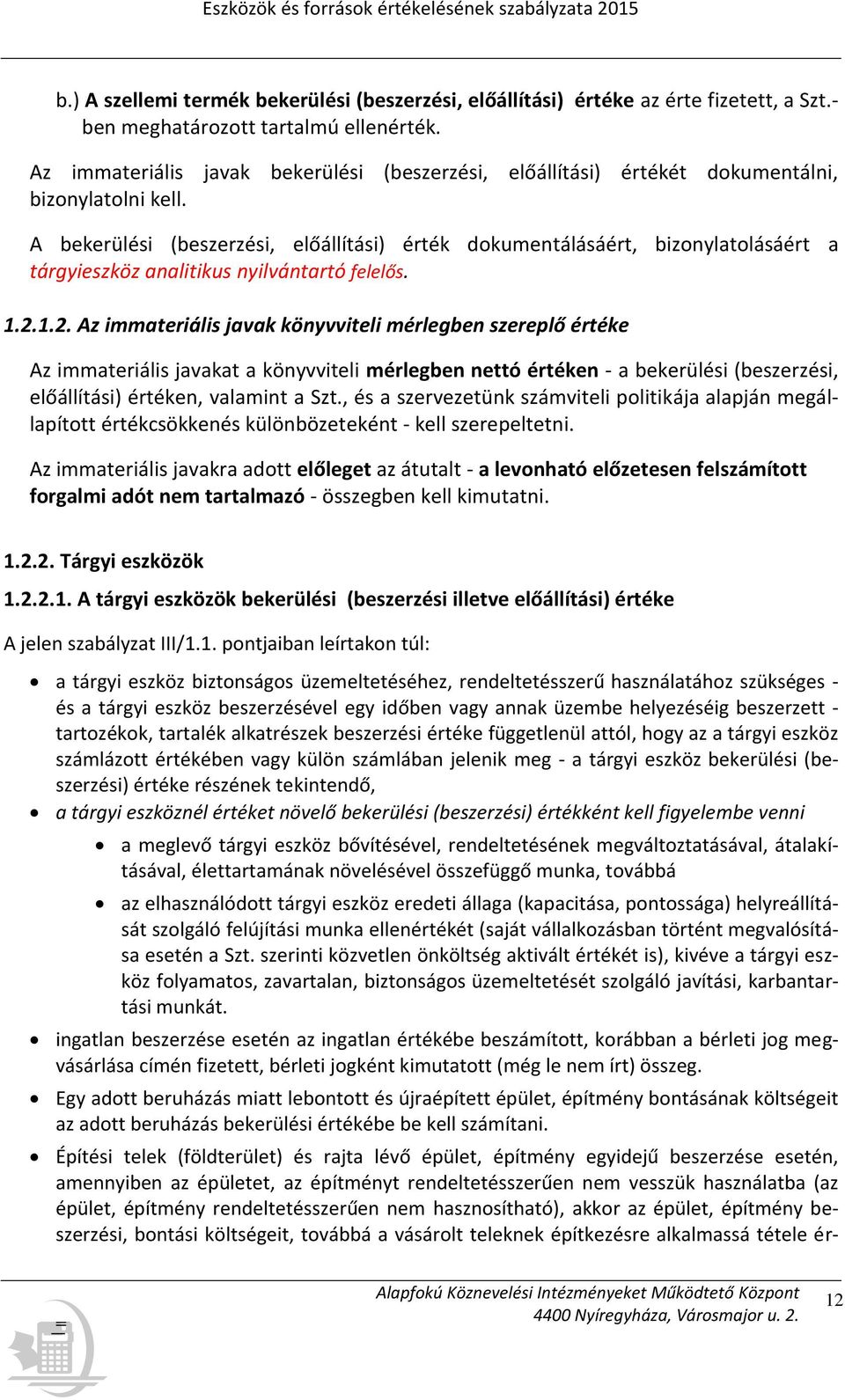 A bekerülési (beszerzési, előállítási) érték dokumentálásáért, bizonylatolásáért a tárgyieszköz analitikus nyilvántartó felelős. 1.2.