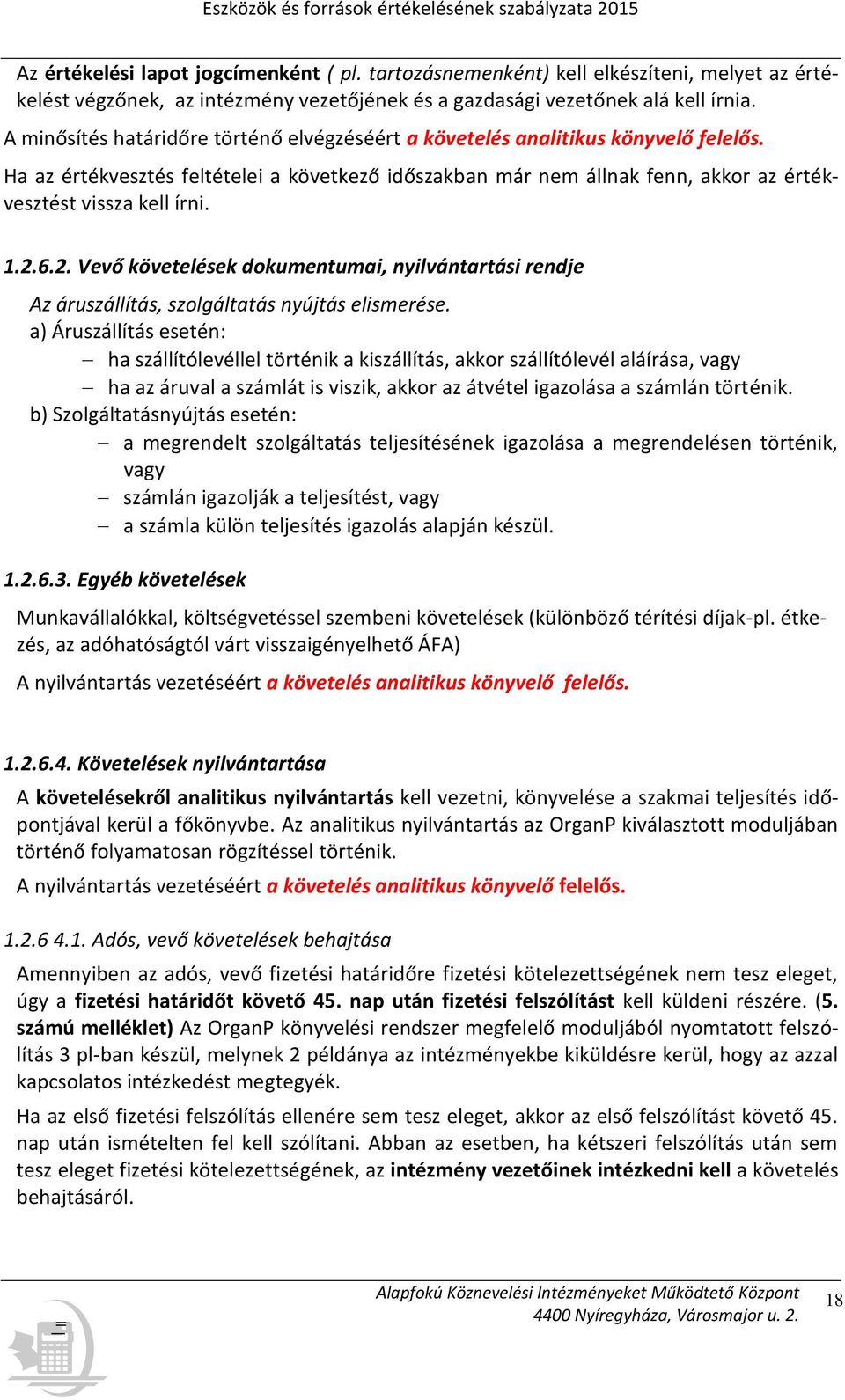 1.2.6.2. Vevő követelések dokumentumai, nyilvántartási rendje Az áruszállítás, szolgáltatás nyújtás elismerése.