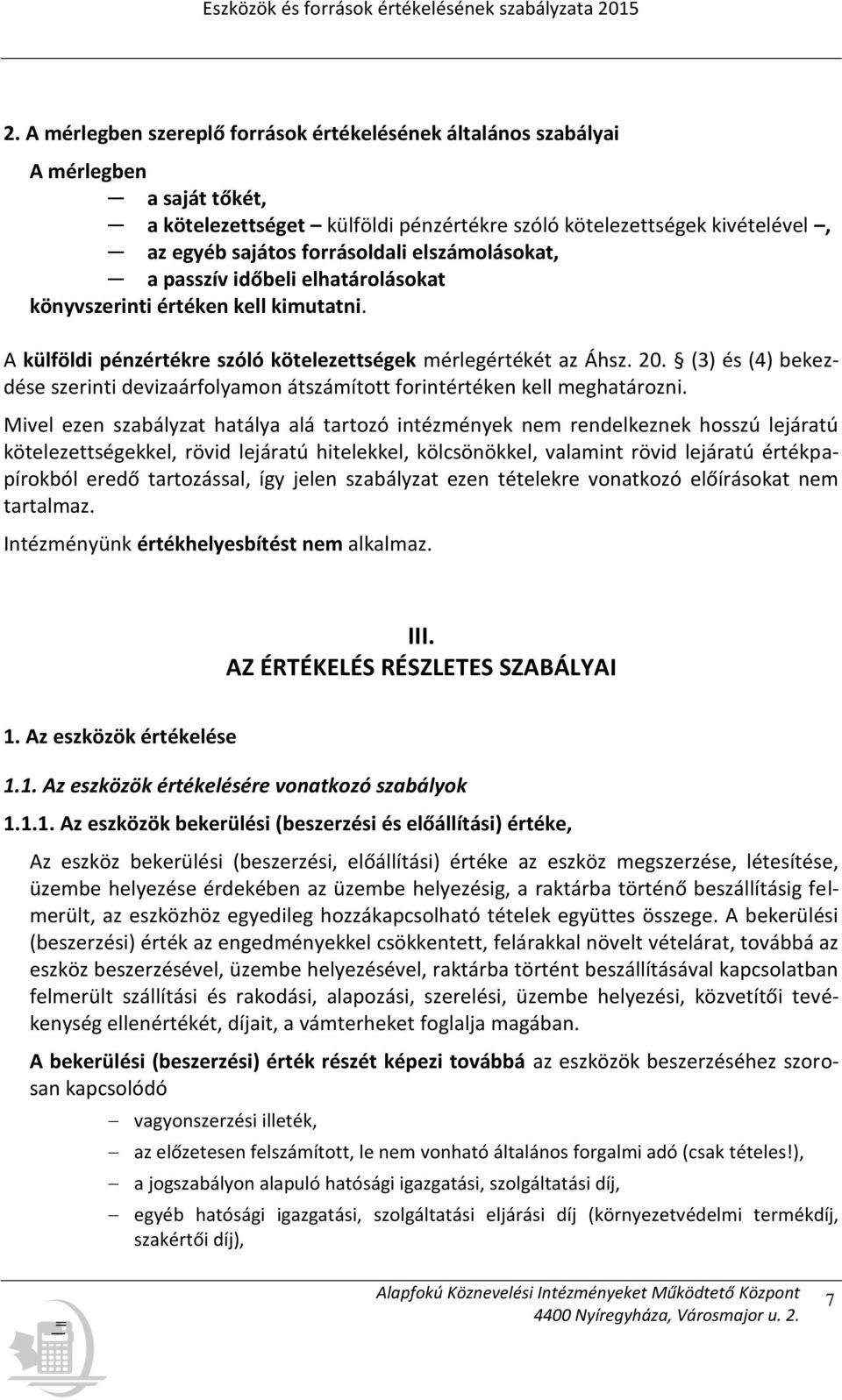 (3) és (4) bekezdése szerinti devizaárfolyamon átszámított forintértéken kell meghatározni.