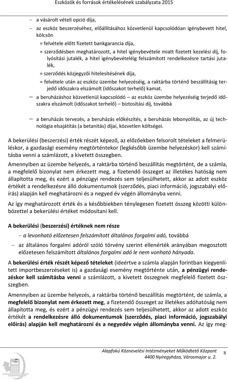 az eszköz üzembe helyezéséig, a raktárba történő beszállításig terjedő időszakra elszámolt (időszakot terhelő) kamat.