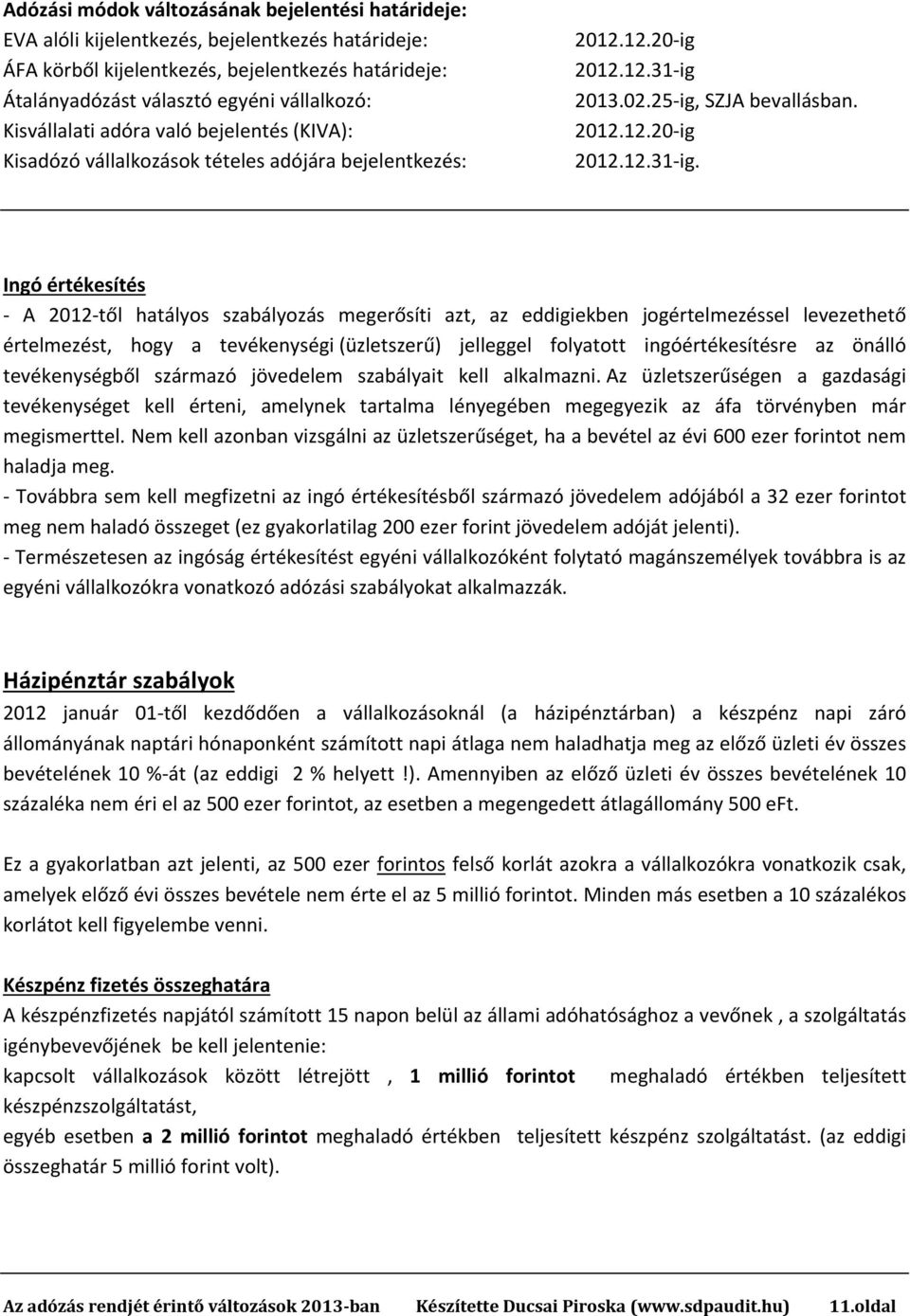 2013.02.25 ig, SZJA bevallásban. 2012.12.20 ig 2012.12.31 ig.