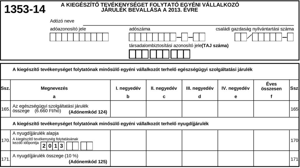 Megnevezés I. negyedév II. negyedév III. negyedév IV. negyedév Éves összesen a b c d e f 165. 170. 171. Az egészségügyi szolgáltatási járulék összege (6.