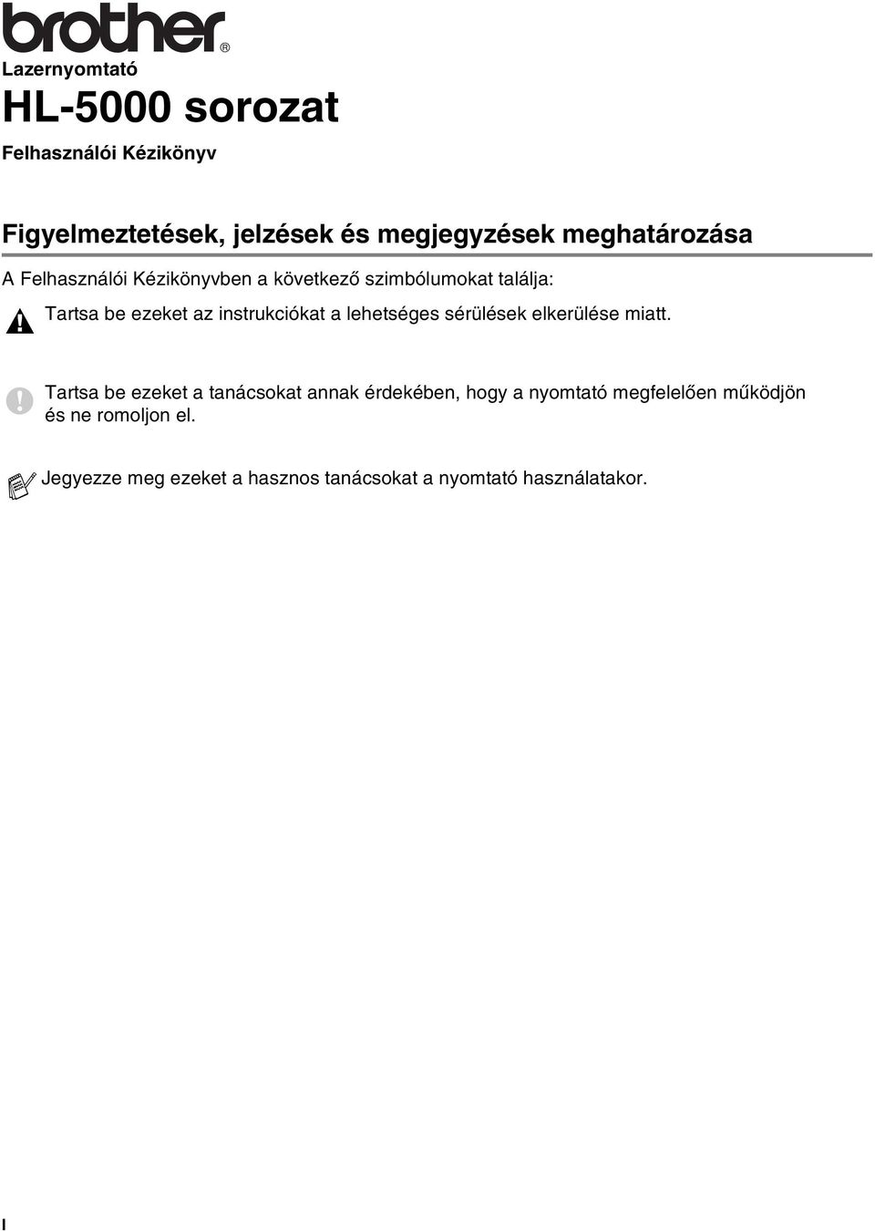 instrukciókat a lehetséges sérülések elkerülése miatt.