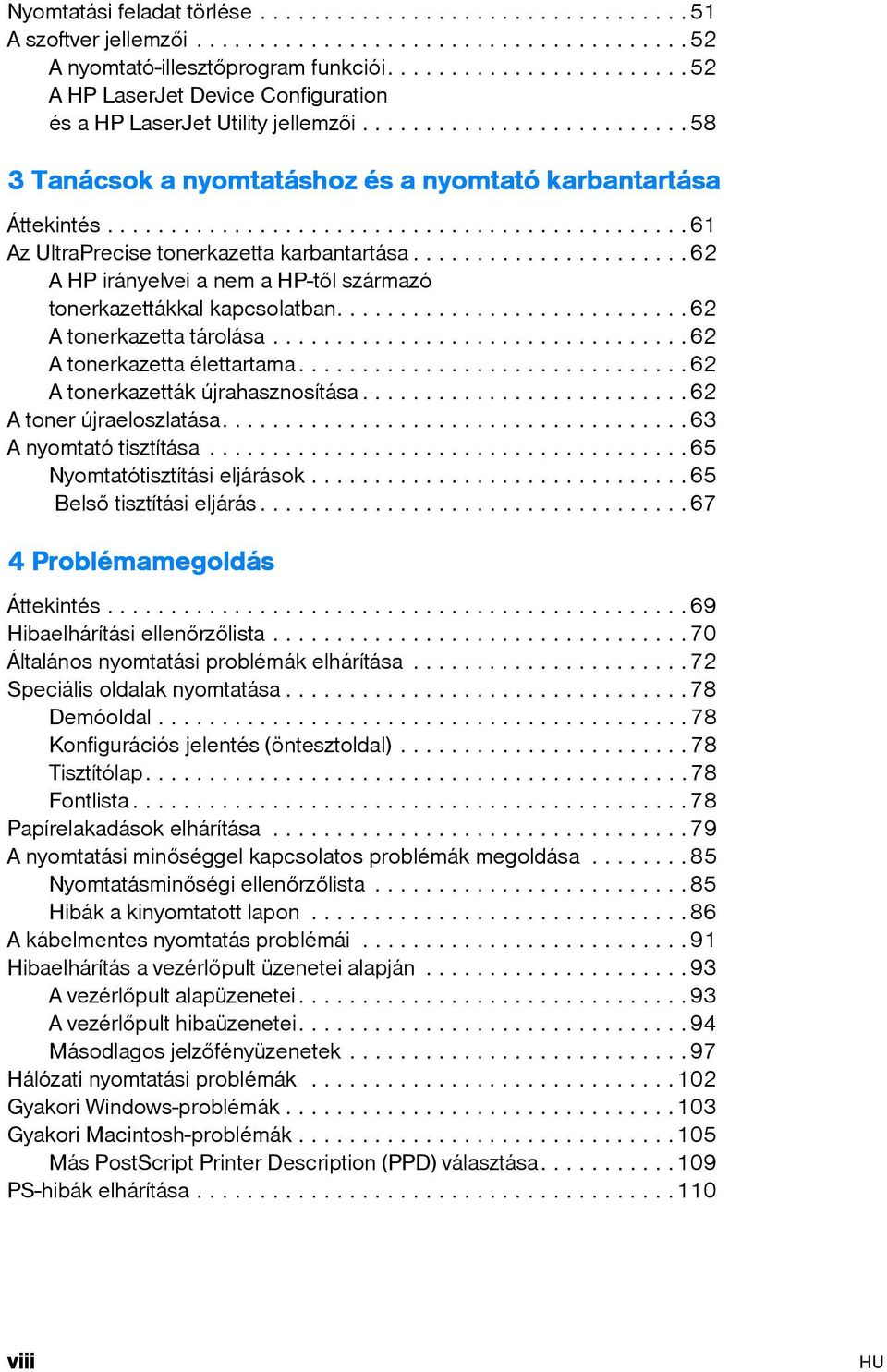 .............................................61 Az UltraPrecise tonerkazetta karbantartása......................62 A HP irányelvei a nem a HP-től származó tonerkazettákkal kapcsolatban.